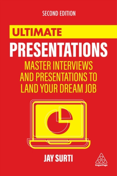 Ultimate Presentations: Master Interviews And Presentations To Land Your Dream Job