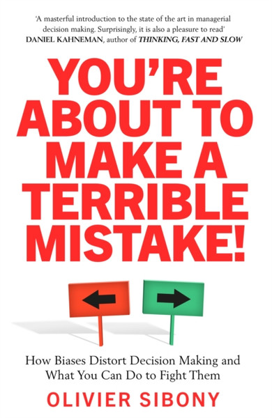 You'Re About To Make A Terrible Mistake!: How Biases Distort Decision-Making And What You Can Do To Fight Them - 9781800750005