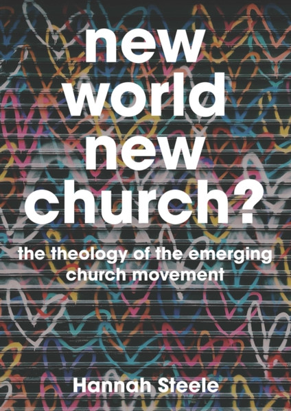 New World, New Church?: Theology And The Emerging Church