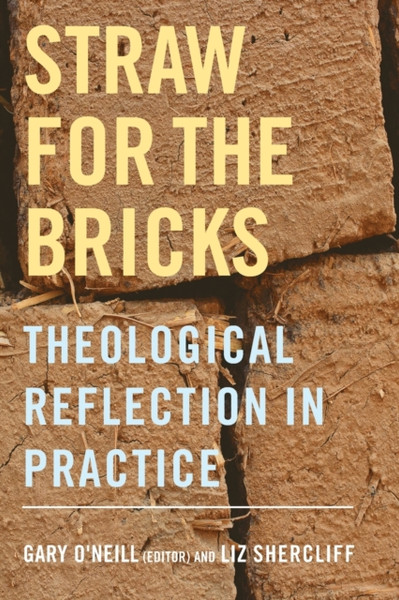 Straw For The Bricks: Theological Reflection In Practice