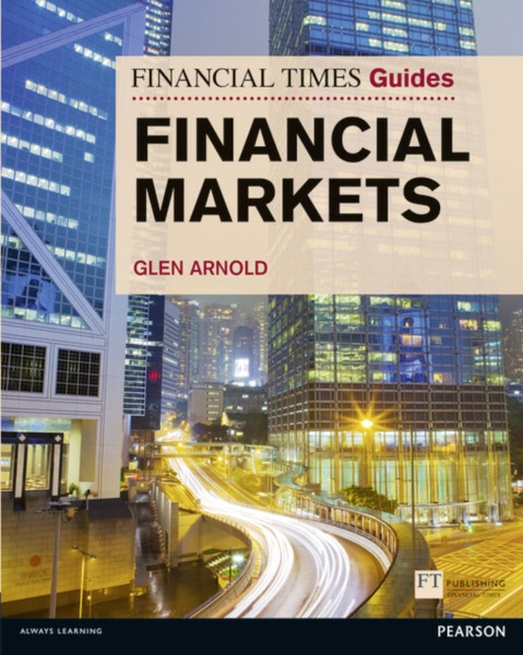 Financial Times Guide To The Financial Markets: Financial Times Guide To The Financial Markets