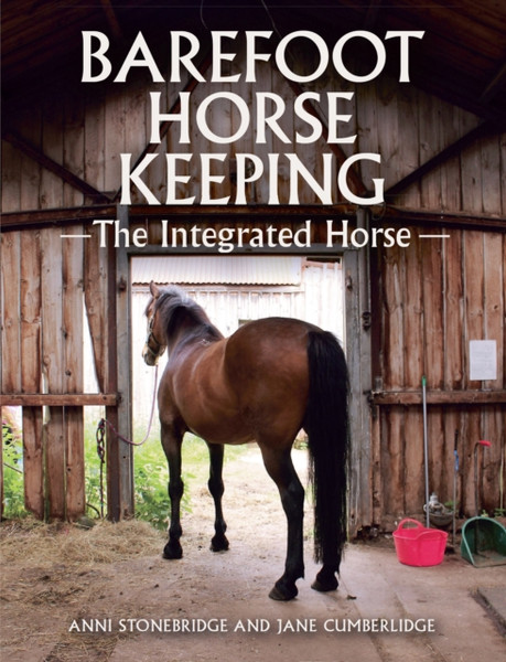 Barefoot Horse Keeping: The Integrated Horse