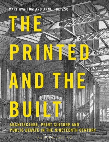 The Printed And The Built: Architecture, Print Culture And Public Debate In The Nineteenth Century
