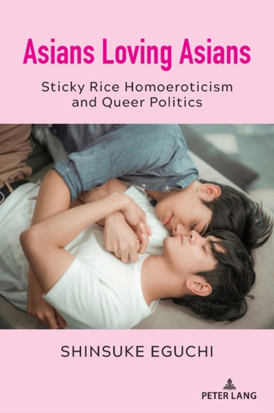 Asians Loving Asians: Sticky Rice Homoeroticism And Queer Politics