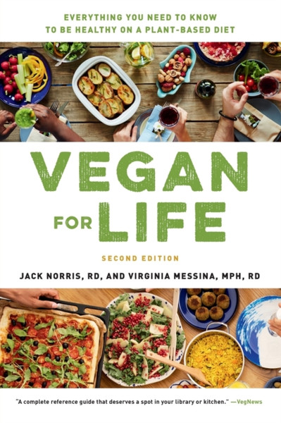 Vegan For Life (Revised): Everything You Need To Know To Be Healthy On A Plant-Based Diet