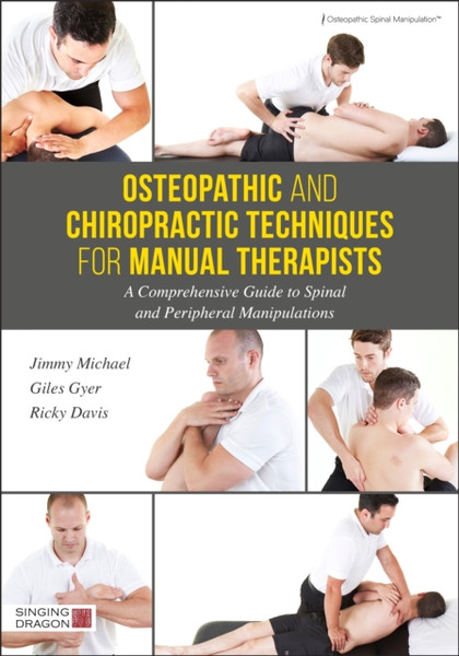 Osteopathic And Chiropractic Techniques For Manual Therapists: A Comprehensive Guide To Spinal And Peripheral Manipulations