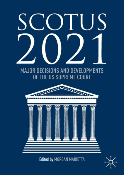 Scotus 2021: Major Decisions And Developments Of The Us Supreme Court