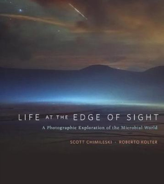 Life At The Edge Of Sight: A Photographic Exploration Of The Microbial World