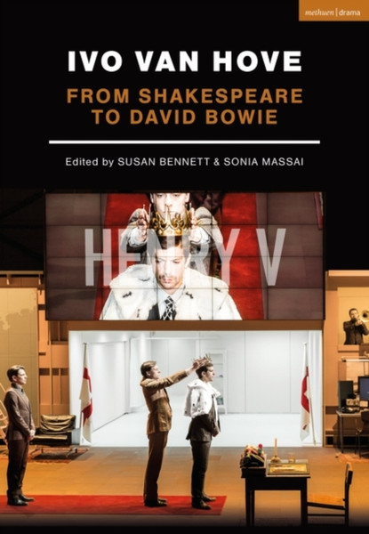 Ivo Van Hove: From Shakespeare To David Bowie - 9781350031548