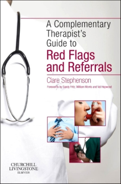 The Complementary Therapist'S Guide To Red Flags And Referrals