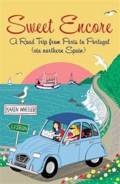 Sweet Encore: A Road Trip From Paris To Portugal
