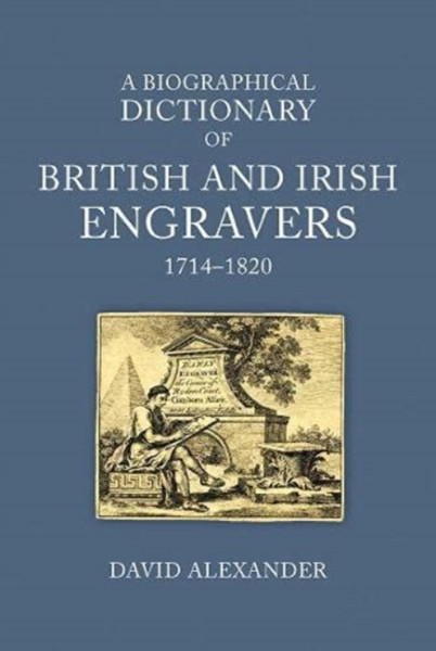 A Biographical Dictionary Of British And Irish Engravers, 1714-1820