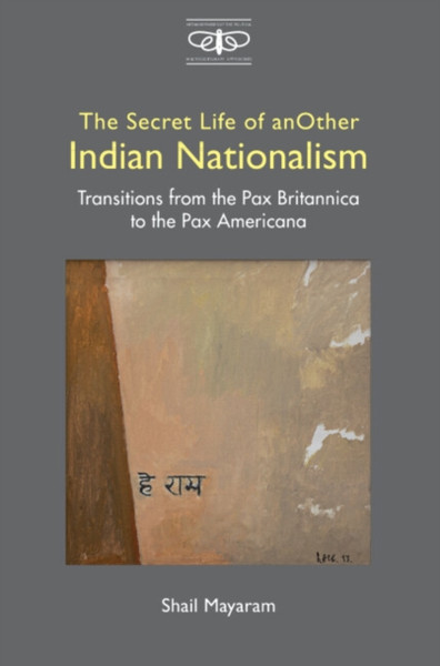 The Secret Life Of Another Indian Nationalism: Transitions From The Pax Britannica To The Pax Americana