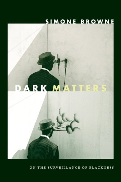 Dark Matters: On The Surveillance Of Blackness