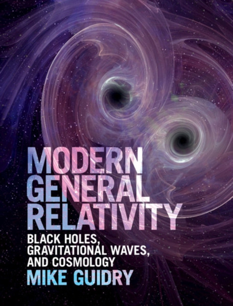 Modern General Relativity: Black Holes, Gravitational Waves, And Cosmology