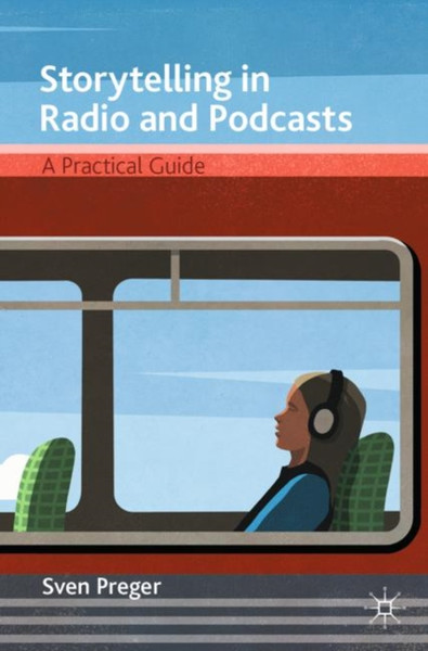 Storytelling In Radio And Podcasts: A Practical Guide