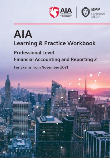 Aia 10 Financial Accounting And Reporting 2: Learning And Practice Workbook