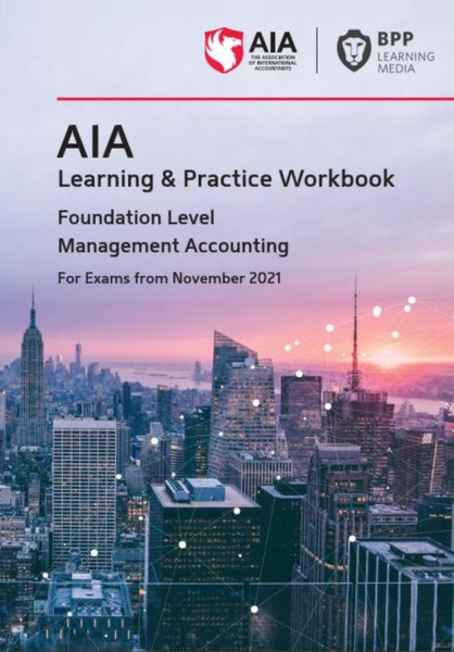 Aia 2 Management Accounting: Learning And Practice Workbook