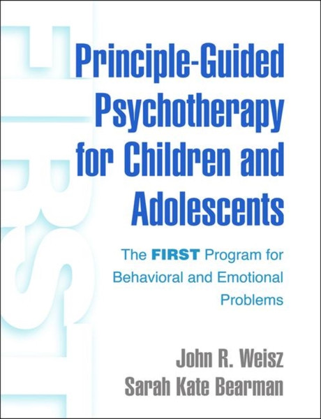 Principle-Guided Psychotherapy For Children And Adolescents: The First Program For Behavioral And Emotional Problems - 9781462542253