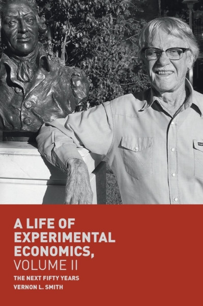A Life Of Experimental Economics, Volume Ii: The Next Fifty Years