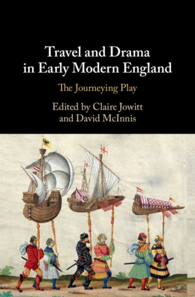 Travel And Drama In Early Modern England: The Journeying Play