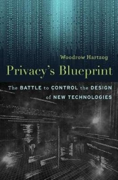 Privacy'S Blueprint: The Battle To Control The Design Of New Technologies