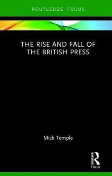 The Rise And Fall Of The British Press - 9781138895102