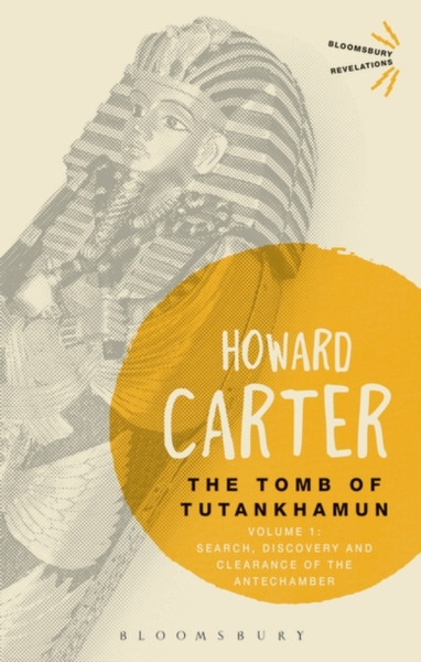 The Tomb Of Tutankhamun: Volume 1: Search, Discovery And Clearance Of The Antechamber