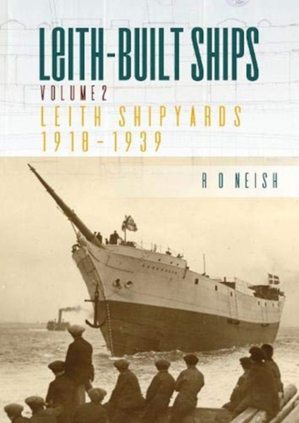 Leith-Built Ships: Vol. Ii, Leith Shipyards 1918-1939