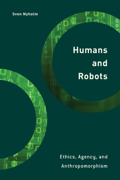 Humans And Robots: Ethics, Agency, And Anthropomorphism