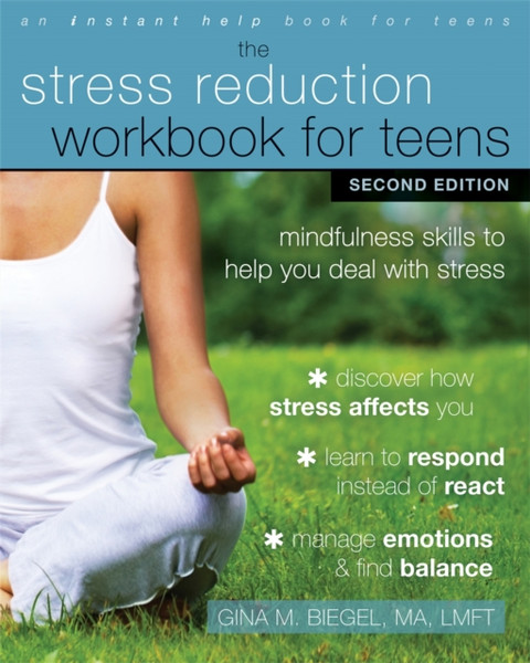 Stress Reduction Workbook For Teens, 2Nd Edition: Mindfulness Skills To Help You Deal With Stress