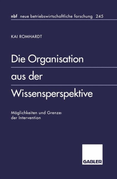 Die Organisation Aus Der Wissensperspektive: Moeglichkeiten Und Grenzen Der Intervention