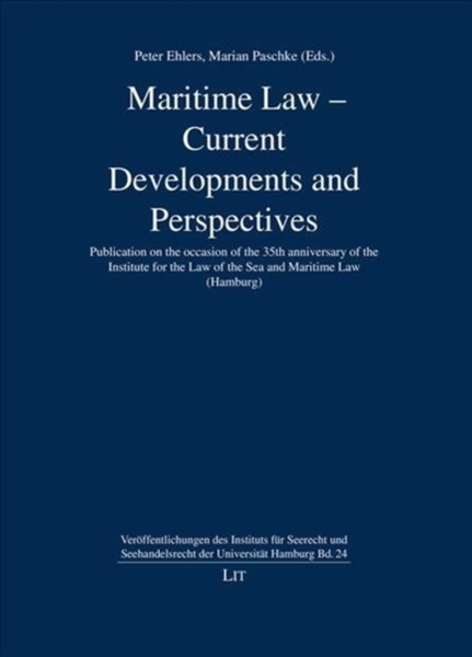Maritime Law - Current Developments And Perspectives: Publication On The Occasion Of The 35Th Anniversary Of The Institute For The Law Of The Sea And Maritime Law (Hamburg)