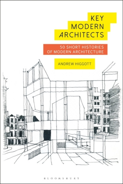 Key Modern Architects: 50 Short Histories Of Modern Architecture - 9781474265034