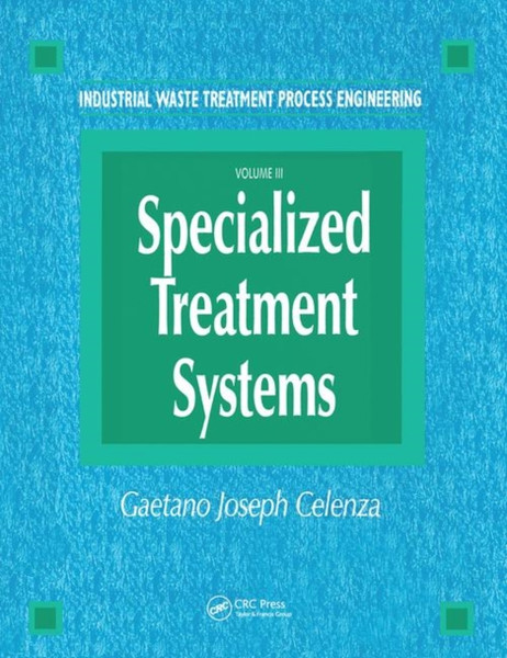 Industrial Waste Treatment Processes Engineering: Specialized Treatment Systems, Volume Iii