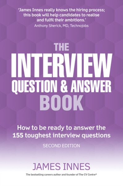 The Interview Question & Answer Book: How To Be Ready To Answer The 155 Toughest Interview Questions