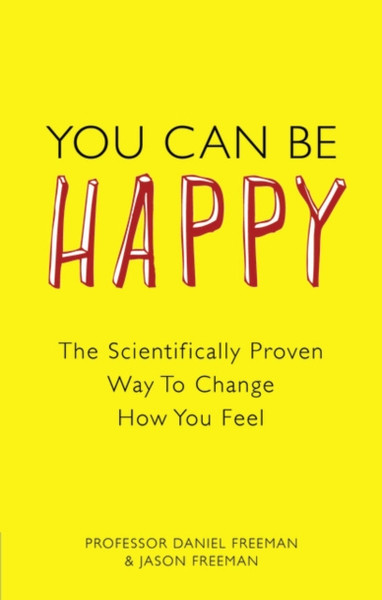 You Can Be Happy: The Scientifically Proven Way To Change How You Feel