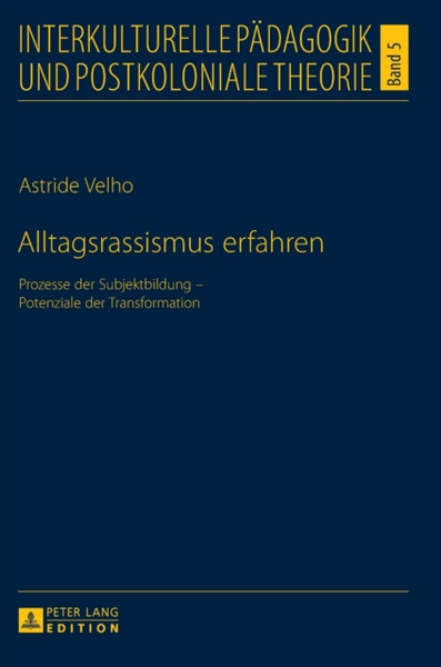 Alltagsrassismus Erfahren: Prozesse Der Subjektbildung - Potenziale Der Transformation