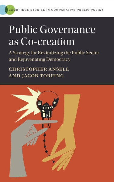 Public Governance As Co-Creation: A Strategy For Revitalizing The Public Sector And Rejuvenating Democracy