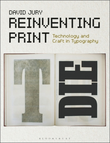 Reinventing Print: Technology And Craft In Typography