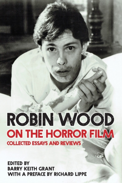 Robin Wood On The Horror Film: Collected Essays And Reviews