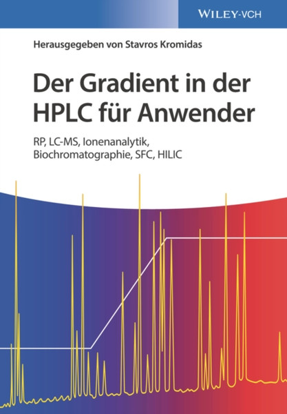 Der Gradient In Der Hplc Fur Anwender - Rp, Lc-Ms, Ionenanalytik, Biochromatographie, Sfc, Hili