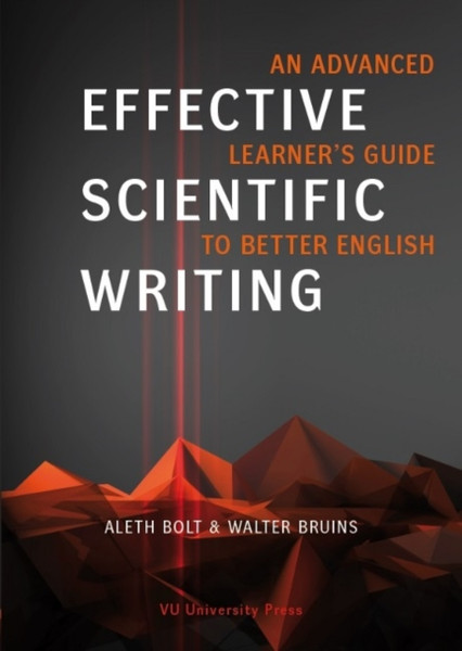 Effective Scientific Writing: An Advanced Learner'S Guide To Better English