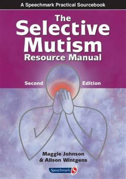 The Selective Mutism Resource Manual: 2Nd Edition