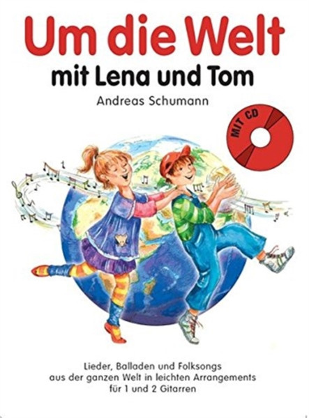 Um Die Welt Mit Lena Und Tom: Lieder, Balladen Und Folksongs Aus Der Ganzen Welt In Leichten Arrangements Fur 1-2 Gitarren