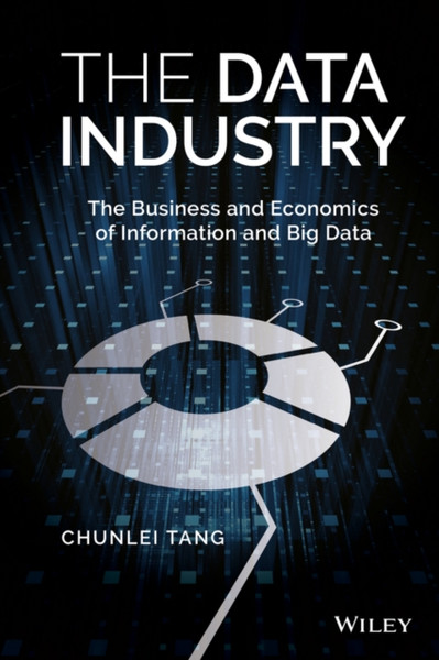 The Data Industry: The Business And Economics Of Information And Big Data