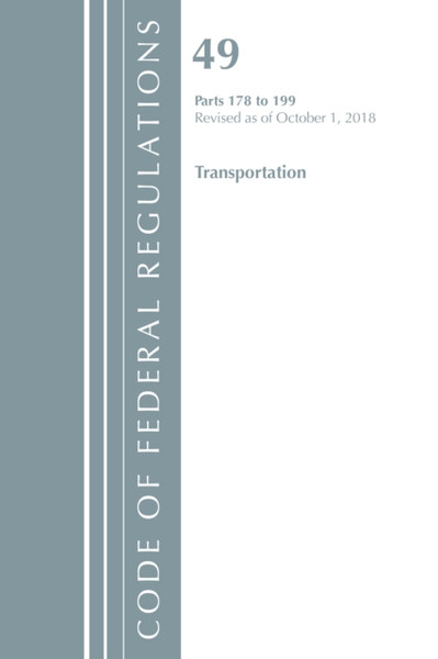 Code Of Federal Regulations, Title 49 Transportation 178-199, Revised As Of October 1, 2018