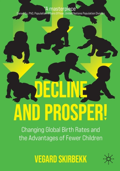 Decline And Prosper!: Changing Global Birth Rates And The Advantages Of Fewer Children