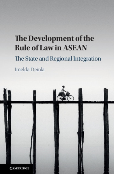 The Development Of The Rule Of Law In Asean: The State And Regional Integration