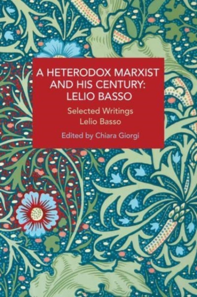 A Heterodox Marxist And His Century: Lelio Basso: Selected Writings